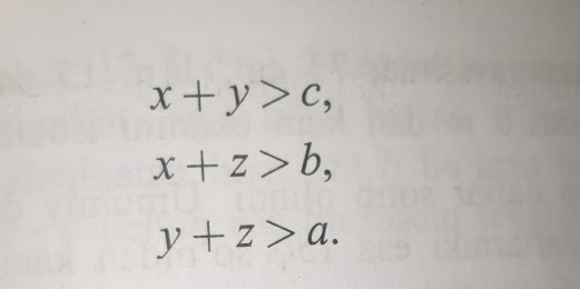 x+y>c,
x+z>b,
y+z>a.