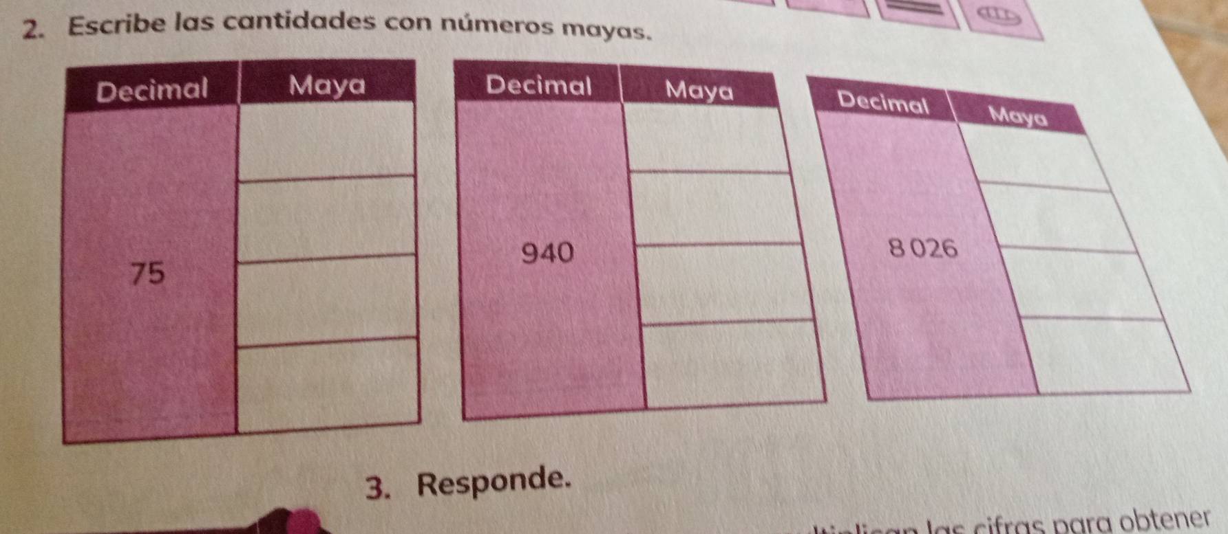 a 
2. Escribe las cantidades con números mayas. 
3. Responde. 
un las cifras para obtener