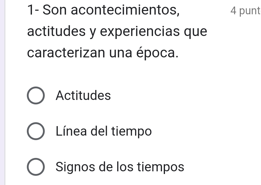 1- Son acontecimientos, 4 punt
actitudes y experiencias que
caracterizan una época.
Actitudes
Línea del tiempo
Signos de los tiempos