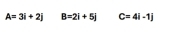 A=3i+2j B=2i+5j C=4i-1j