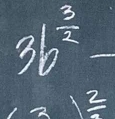 3b^(frac 3)2-
frac 2