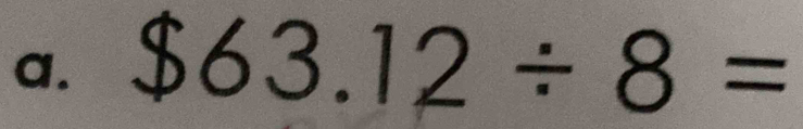 $63.12/ 8=