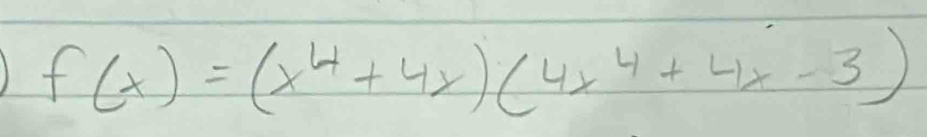 1 f(x)=(x^4+4x)(4x^4+4x-3)