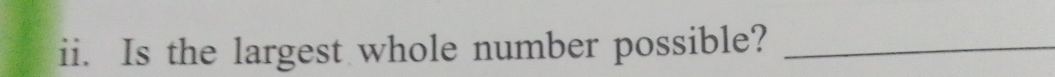 Is the largest whole number possible?_