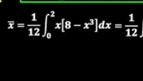 overline x= 1/12 ∈t _0^(2x[8-x^3)]dx= 1/12 