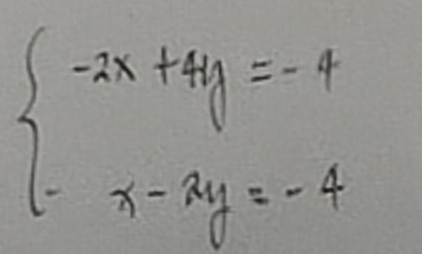 beginarrayl -2x+4y=-4 -x-2y=-4endarray.