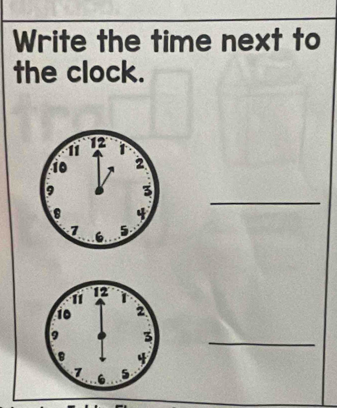 Write the time next to 
the clock. 
_ 
_