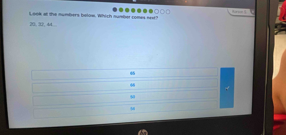 Karson S.
Look at the numbers below. Which number comes next?
20, 32, 44...
65
66
50
56