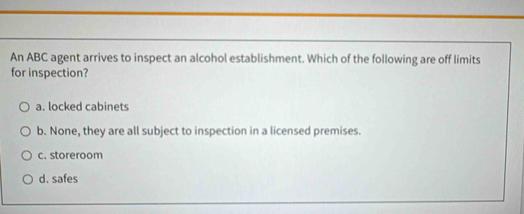 Solved: An ABC agent arrives to inspect an alcohol establishment. Which ...
