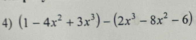 (1-4x^2+3x^3)-(2x^3-8x^2-6)