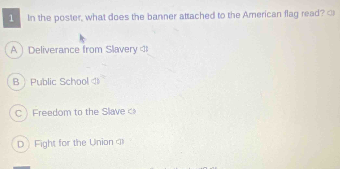 In the poster, what does the banner attached to the American flag read? ADeliverance from Slavery
BPublic School
CFreedom to the Slave
DFight for the Union