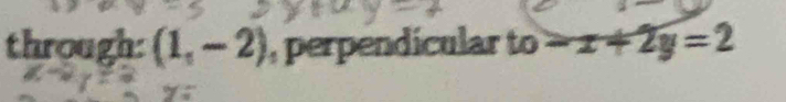 through: (1,-2) , perpendícular to -x+2y=2