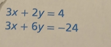 3x+2y=4
3x+6y=-24