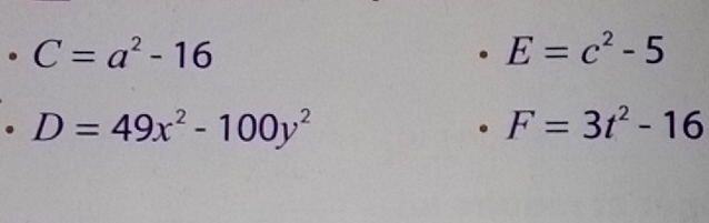 C=a^2-16
E=c^2-5. D=49x^2-100y^2
F=3t^2-16