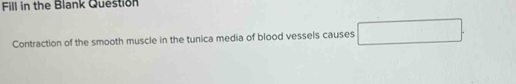 Solved: Fill in the Blank Question Contraction of the smooth muscle in ...