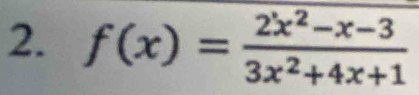 f(x)= (2x^2-x-3)/3x^2+4x+1 