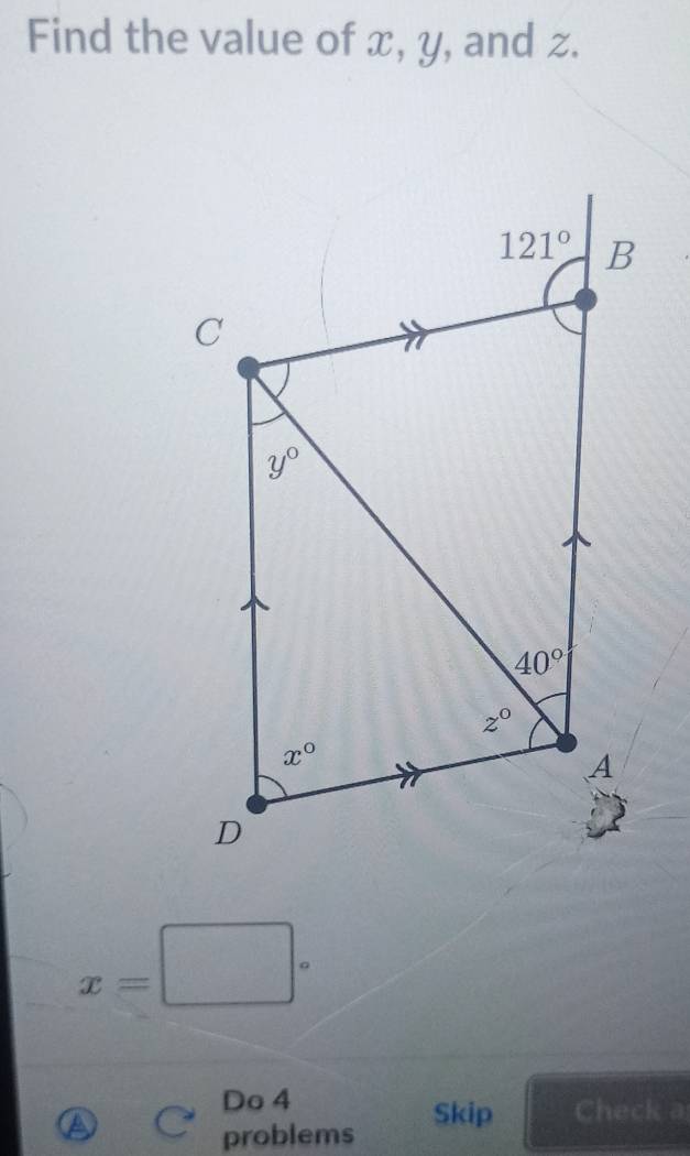 Find the value of x, y, and z.
x=□°
Do 4
Skip Check a
problems