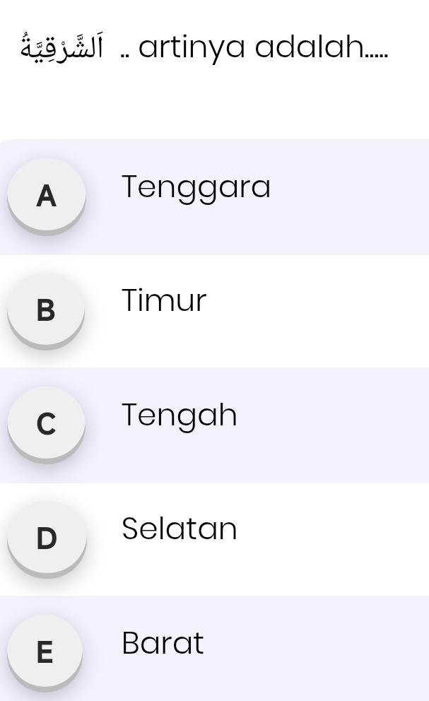 í .. artinya adalah......
A Tenggara
B Timur
c Tengah
D Selatan
EL Barat