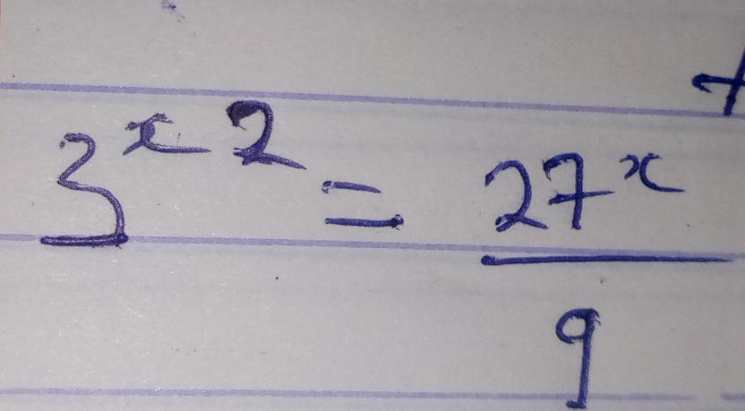 3^(x-2)= 27^x/9 