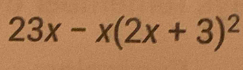 23x-x(2x+3)^2