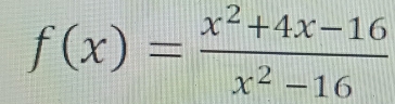 f(x)= (x^2+4x-16)/x^2-16 