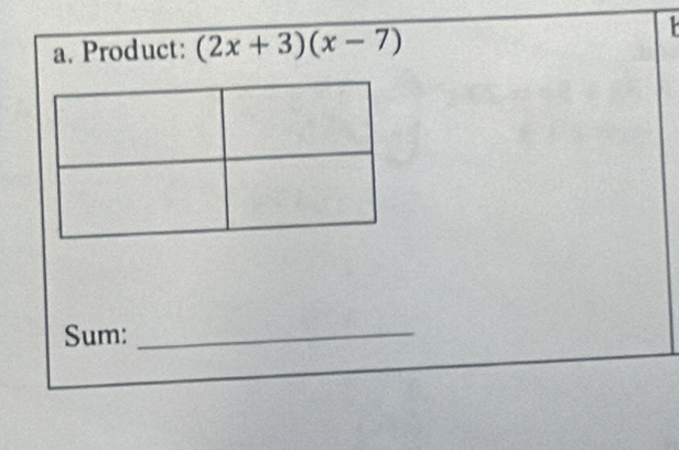 Product: (2x+3)(x-7)
Sum:_