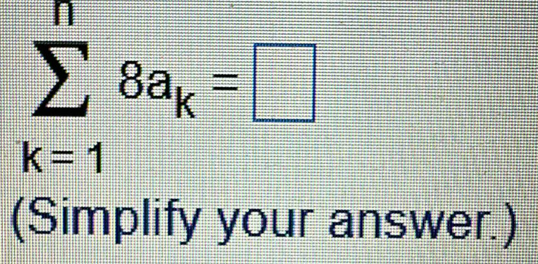 sumlimits _(k=1)^n8a_k=□
(Simplify your answer.)