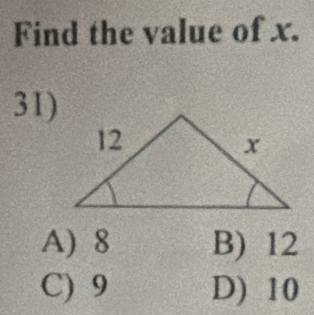 Find the value of x.
31)
A) 8 B) 12
C) 9 D) 10