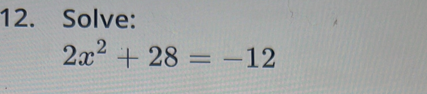 Solve:
2x^2+28=-12