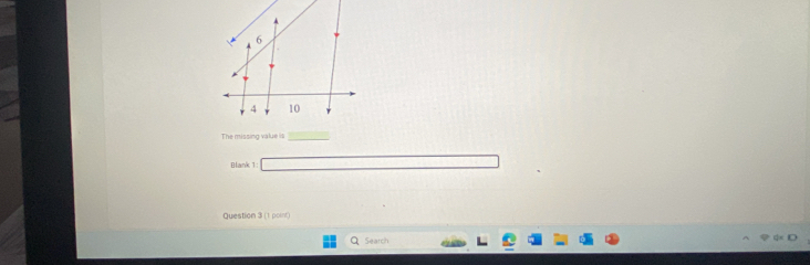 The missing value is 
_ 
Blank 1: 
Question 3 (1 point) 
Search