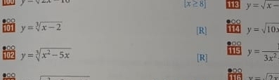 y=sqrt(2)a
[x≥ 8] 18 y=sqrt(x-)
●○○ 
101 y=sqrt[3](x-2) y=sqrt(10x)
[R] 6

102 y=sqrt[3](x^2-5x) ●□○ 
115 
[R] y= 1/3x^2 
mG y=sqrt(2x)
