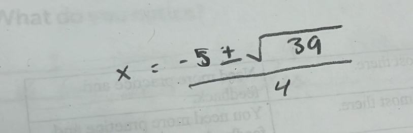 x= (-5± sqrt(39))/4 