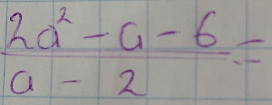 beginarrayr 2a^2-a-6 a-2endarray =