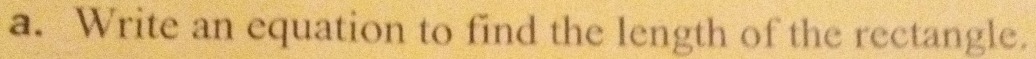 Write an equation to find the length of the rectangle.