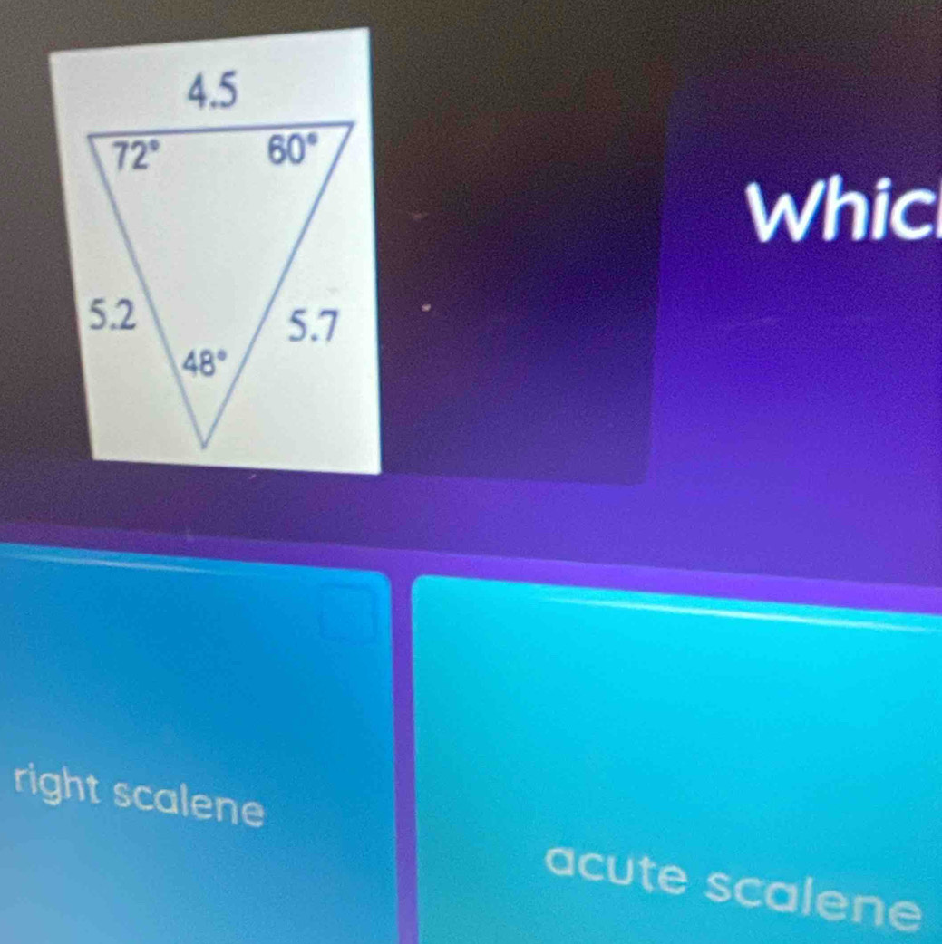 Whic
right scalene acute scalene