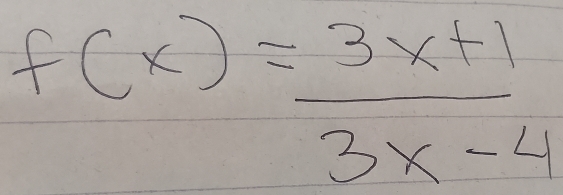 f(x)= (3x+1)/3x-4 