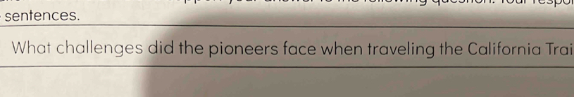 sentences. 
What challenges did the pioneers face when traveling the California Trai