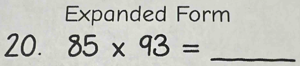 Expanded Form 
20. 85* 93= _