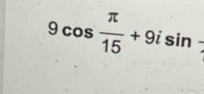 9cos  π /15 +9isin