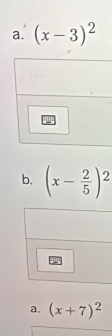 (x-3)^2
b. (x- 2/5 )^2
a. (x+7)^2