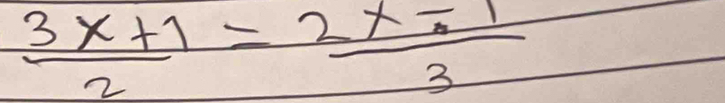  (3x+1)/2 = (2x-1)/3 