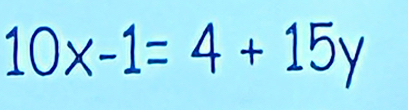 10x-1=4+15y