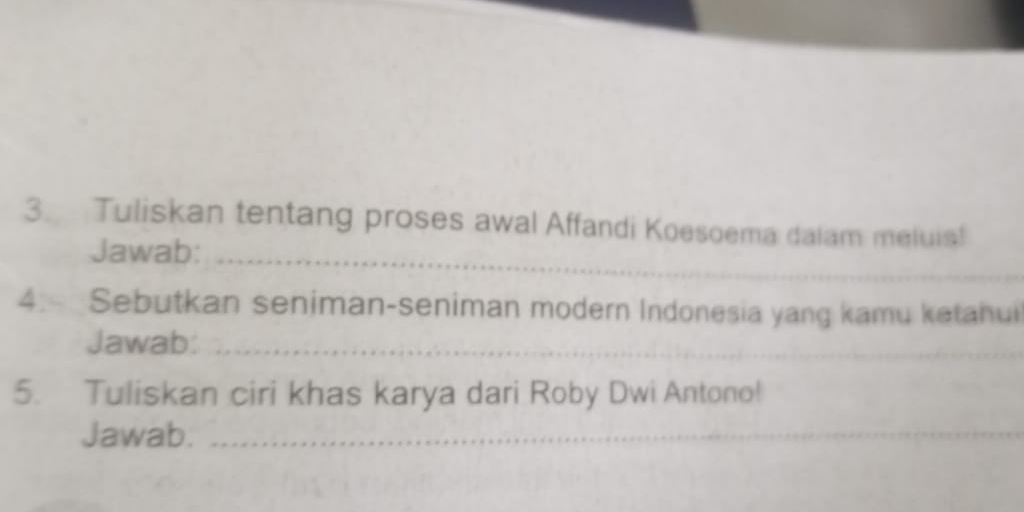 Tuliskan tentang proses awal Affandi Koesoema dalam meluis! 
Jawab: 
_ 
4:-_Sebutkan seniman-seniman modern Indonesia yang kamu ketahui 
Jawab:_ 
5. Tuliskan ciri khas karya dari Roby Dwi Antono! 
Jawab._