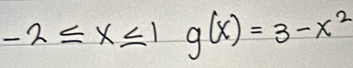 -2≤ x≤ 1 - g(x)=3-x^2