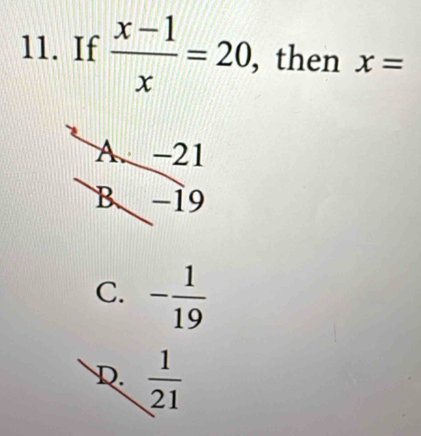 If  (x-1)/x =20, , then x=
C. - 1/19 
D.  1/21 