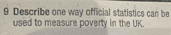 Describe one way official statistics can be 
used to measure poverty in the UK.