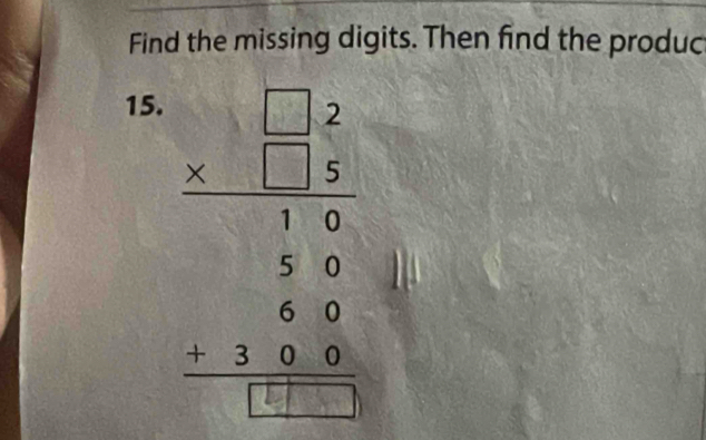 Find the missing digits. Then find the produc 
15.