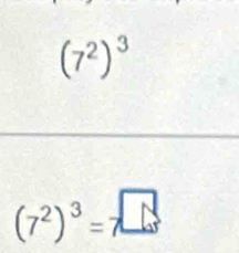 (7^2)^3
(7^2)^3=7^(□)