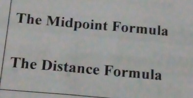 The Midpoint Formula 
The Distance Formula