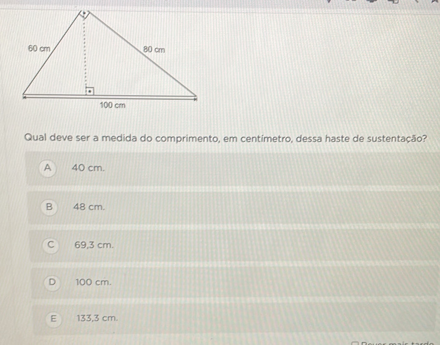 Qual deve ser a medida do comprimento, em centímetro, dessa haste de sustentação?
A 40 cm.
48 cm.
69,3 cm.
100 cm.
E 133,3 cm.